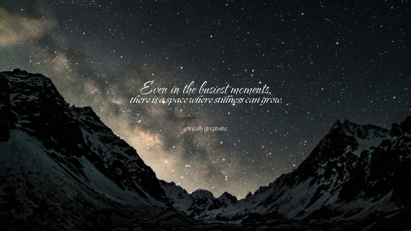 Stunning night sky with beautiful quote – Even in the busiest moments, there is space where stillness can grow.
