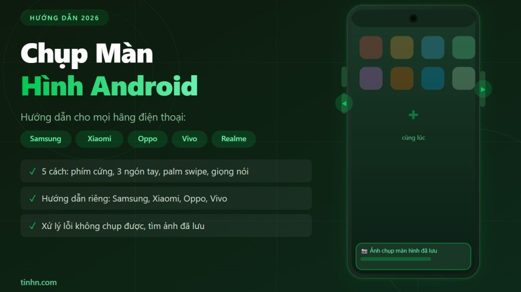 5 Cách Chụp Màn Hình Android: Samsung, Xiaomi, Oppo, Vivo Và Mọi Dòng Máy (2026)