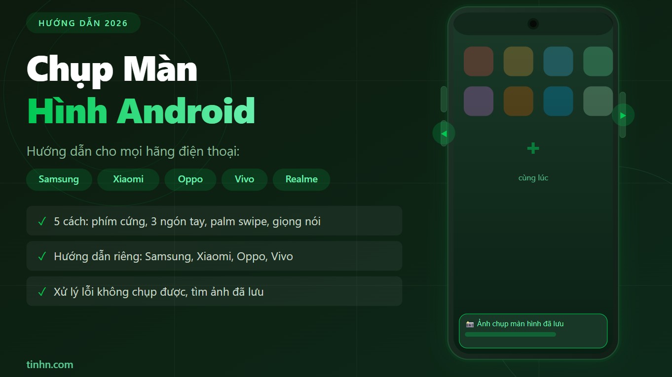 5 Cách Chụp Màn Hình Android: Samsung, Xiaomi, Oppo, Vivo Và Mọi Dòng Máy (2026)