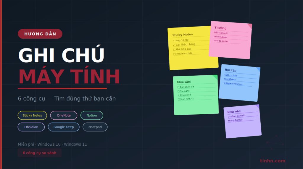 Hướng dẫn ghi ch&uacute; tr&ecirc;n m&aacute;y t&iacute;nh từ Sticky Notes c&oacute; sẵn tr&ecirc;n Windows đến Notion, Obsidian. So s&aacute;nh 6 c&ocirc;ng cụ để chọn đ&uacute;ng nhu cầu.
