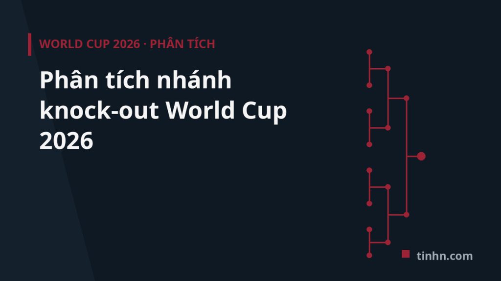 Ph&acirc;n t&iacute;ch Nh&aacute;nh đấu knock-out World Cup 2026: Ai thuận, ai kh&oacute;?