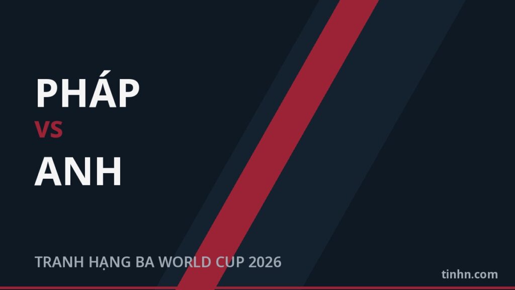 Pháp vs Anh: Đội hình, Trực tiếp tranh hạng 3 World Cup 2026