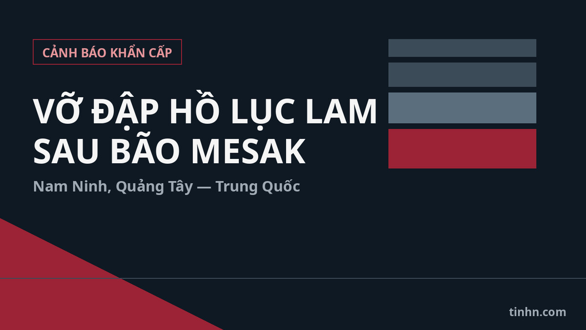 Vỡ đập Hồ Lục Lam Nam Ninh sau bão Mesak quét qua Quảng Ninh